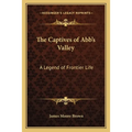The Captives of Abb's Valley: A Legend of Frontier Life - Paperback