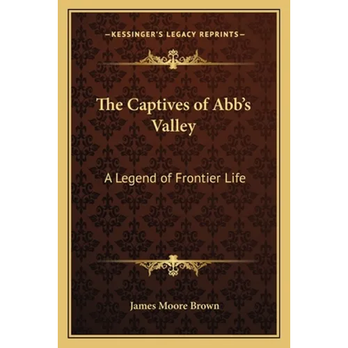 The Captives of Abb's Valley: A Legend of Frontier Life - Paperback
