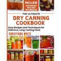 The Ultimate Dry Canning Cookbook: Easy Recipes and Techniques for Delicious, Long-Lasting Food. - Paperback