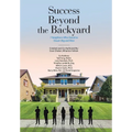 Success Beyond the Backyard: 7 Neighbors Who Dared to Dream Big and Won - Hardcover