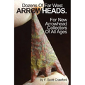 Dozens Of Far West ARROWHEADS.: For New Arrowhead Collectors Of All Ages - Paperback