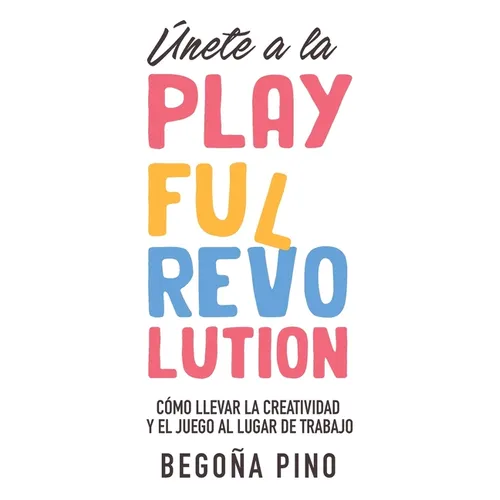Únete a la Playful Revolution: Cómo llevar la creatividad y el juego al lugar de trabajo - Paperback