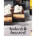 Baked & Buzzed: 50 Spirit-Infused Recipes for Better Flavors, Better Textures, and Happier Hours - Paperback
