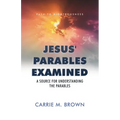 Jesus' Parables Examined: A Source for Understanding the Parables - Paperback