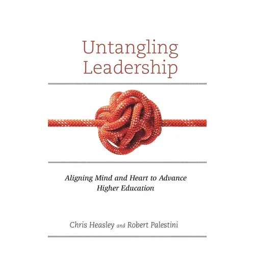 Untangling Leadership: Aligning Mind and Heart to Advance Higher Education - Hardcover