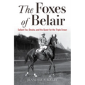 The Foxes of Belair: Gallant Fox, Omaha, and the Quest for the Triple Crown - Hardcover