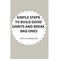 Simple Steps to Build Good Habits and Break Bad Ones - Paperback