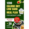 1200 Calorie Diet Low Carb Meal Plan for Weight Loss: Lose weight with High Protein and Low Carb Recipes of Healthy1200 Calorie Diet for Beginners. (Q - Paperback