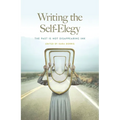 Writing the Self-Elegy: The Past Is Not Disappearing Ink - Paperback