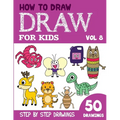 How to Draw for Kids: 50 Cute Step By Step Drawings (Vol 8) - Paperback