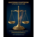 Mastering Courtroom Strategy with AI - A Practical Guide for Legal Professionals - Paperback