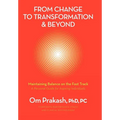 From Change to Transformation and Beyond: Maintaining Balance on the Fast Track of Life - Hardcover