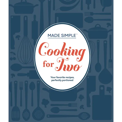 Made Simple - Cooking for Two: Your Favorite Recipes, Perfectly Portioned - Hardcover