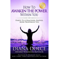 How To Awaken The Power Within You: Habits to a Healthier, Happier, more Prosperous You - Paperback