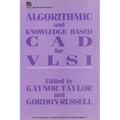 Algorithmic and Knowledge-Based CAD for VLSI - Hardcover