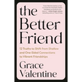 The Better Friend: 12 Truths to Shift from Shallow and One-Sided Connections to Vibrant Friendships - Paperback
