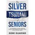 The Silver Tsunami of Seniors: Your BLUEPRINT to starting a Residential Assisted Living business that creates residual income and builds a legacy - Paperback