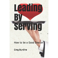 Leading by Serving: How to be a Good Deacon - Paperback