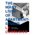 The Many Lives of Apartment-Studio Le Corbusier: 1931-2014 - Hardcover
