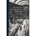 Old & Modern Paintings by XVI-XX Century Masters - Hardcover