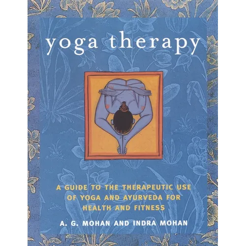 Yoga Therapy: A Guide to the Therapeutic Use of Yoga and Ayurveda for Health and Fitness - Paperback