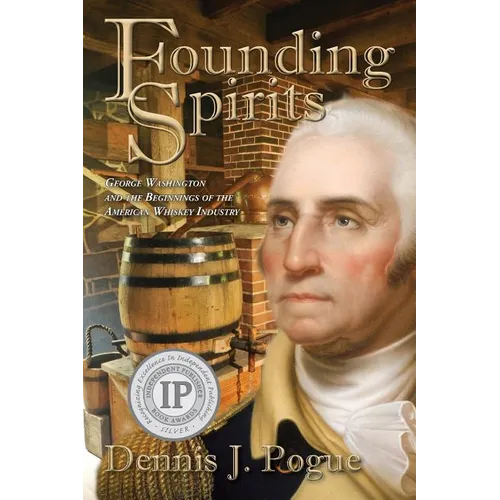 Founding Spirits: George Washington and the Beginnings of the American Whiskey - Paperback