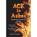ACK in Ashes: Nantucket's Great Fire of 1846 - Paperback
