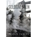 Seldom Seen: A Miner's Tale - Paperback