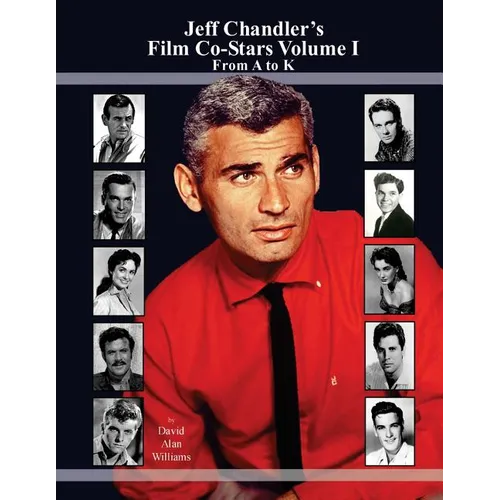 Jeff Chandler's Film Co-Stars Volume I From A to K - Paperback