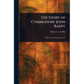 The Story of Commodore John Barry - Paperback