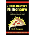 The Pizza Delivery Millionaire: A Layman's Guide to Becoming Financially Free in Real Estate - Paperback