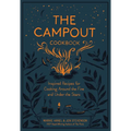 The Campout Cookbook: Inspired Recipes for Cooking Around the Fire and Under the Stars - Hardcover