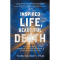 Inspired Life, Beautiful Death: Healing Grief, Overcoming Fear of Death, and Living a Spiritual Life - Paperback