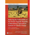 Reducing the Vulnerability of the Former Yugoslav Republic of Macedonia's Agricultural Systems to Climate Change: Impact Assessment and Adaptation Opt - Paperback