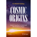 Cosmic Origins: Science's Long Quest to Understand How Our Universe Began - Paperback