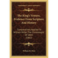 The King's Vesture, Evidence From Scripture And History: Comparatively Applied To William Miller, The Chronologist Of 1843 (1862) - Paperback