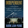 Independent: A Look Inside a Broken White House, Outside the Party Lines - Hardcover