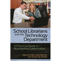 School Librarians and the Technology Department: A Practical Guide to Successful Collaboration - Paperback