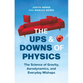 The Ups and Downs of Physics: The Science of Gravity, Aerodynamics, and Everyday Mishaps - Hardcover