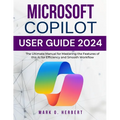 Microsoft Copilot User Guide 2024: The Ultimate Manual for Mastering the Features of this AI for Efficiency and Smooth Workflow - Paperback