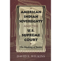 American Indian Sovereignty and the U.S. Supreme Court: The Masking of Justice - Paperback