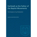 Karlstadt as the Father of the Baptist Movements: The Emergence of Lay Protestantism - Paperback