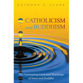 Catholicism and Buddhism: The Contrasting Lives and Teachings of Jesus and Buddha - Paperback