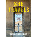 She Travels: Real Stories of Women Transformed Through Solo Travel - Paperback