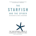 The Starfish and the Spider: The Unstoppable Power of Leaderless Organizations - Paperback