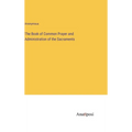 The Book of Common Prayer and Administration of the Sacraments - Hardcover