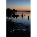 A Quaker Ecology: Meditations on the Future of Friends - Paperback