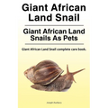Giant African Land Snail. Giant African Land Snails as pets. Giant African Land Snail complete care book. - Paperback
