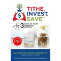 Tithe, Invest, Save: 3 Keys to Your Financial Destiny - Paperback
