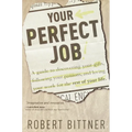 Your Perfect Job: A Guide to Discovering Your Gifts, Following Your Passions, and Loving Your Workfor the Rest of Your Life - Paperback